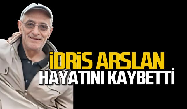 İdris Arslan hayatını kaybetti