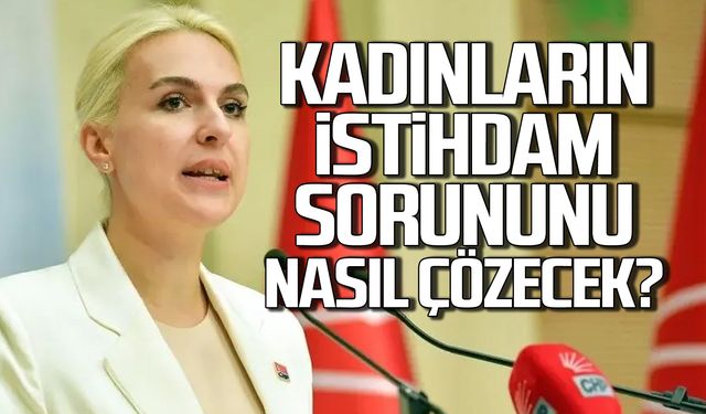 Kadınların istihdam sorununu nasıl çözecek?