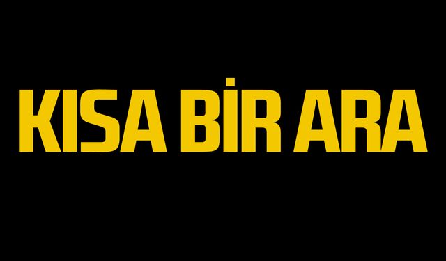 Kısa bir ara...