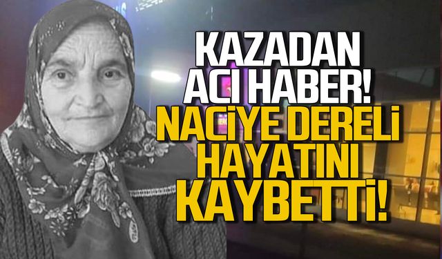 Kazadan acı haber! Naciye Dereli hayatını kaybetti