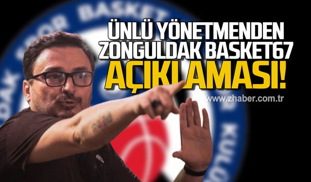 Zonguldaklı yönetmen Kıvanç Baruönü’den Zonguldak Spor Basket 67 Kulübü açıklaması!