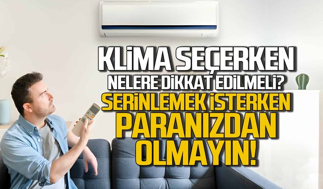 Klima seçerken nelere dikkat etmeli? Paranızdan olmayın!