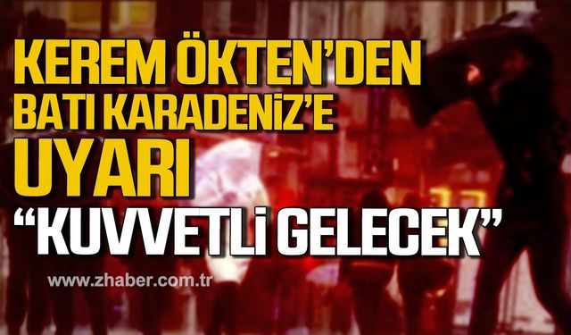 Kerem Ökten'den Batı  Karadeniz'e  son dakika uyarısı! "Kuvvetli gelecek"