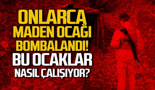 Onlarca maden ocağı bombalandı! Bu ocaklar nasıl çalışıyor?