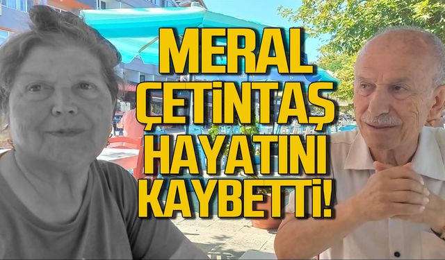 Meral Çetintaş hayatını kaybetti!