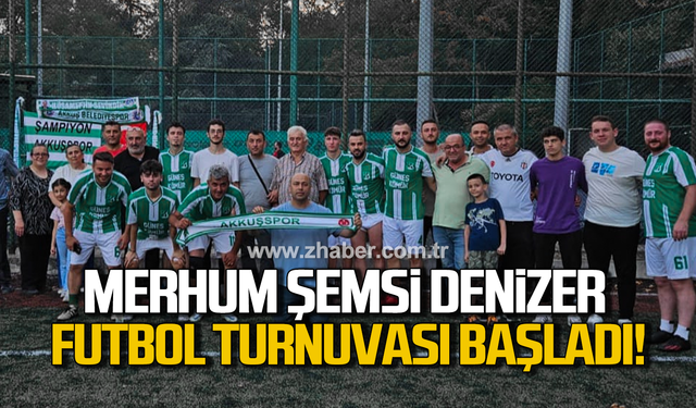 Merhum Şemsi Denizer futbol turnuvası başladı!