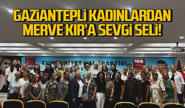 Gaziantepli kadınlardan Merve Kır'a sevgi seli!