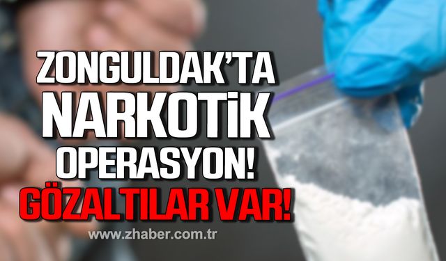 Zonguldak'ta narkotik operasyon! Gözaltılar var!