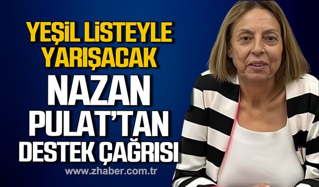 Yeşil listeyle yarışacak! Nazan Pulat destek istedi!