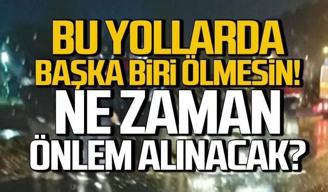 Başka biri ölmesin! Ne zaman önlem alacaksınız?