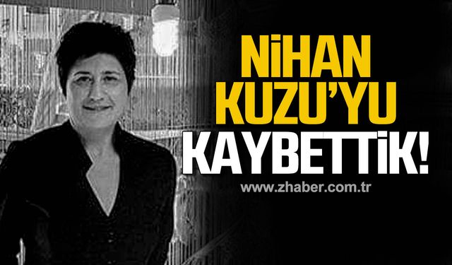 Nihan Kuzu’yu kaybettik!