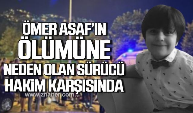 Zonguldak'ta Ömer Asaf'ın ölümüne neden olan sürücü hakim karşısında!