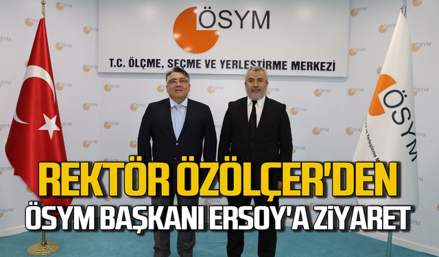 Rektör Özölçer'den ÖSYM Başkanı Ersoy'a ziyaret