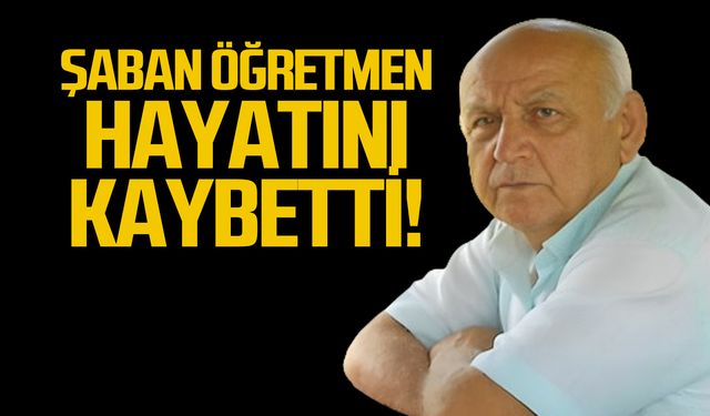 Öğretmen Şaban Yaman hayatını kaybetti