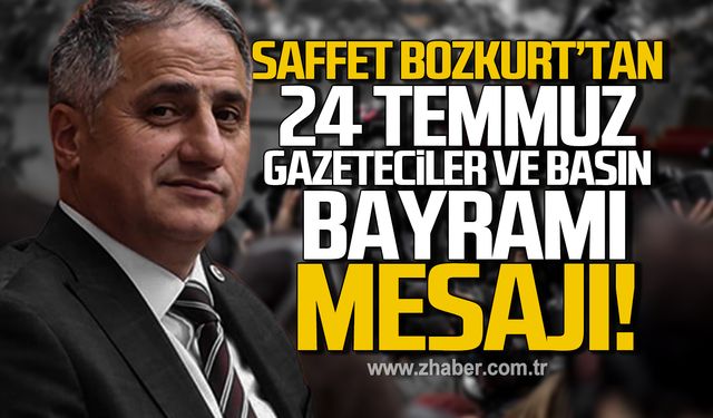 Milletvekili Saffet Bozkurt'tan 24 Temmuz Gazeteciler ve Basın Bayram mesajı!