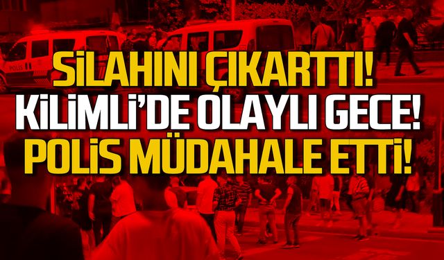 Kilimli'de olaylı gece! Silah çıkarttı! Polis müdahale etti!