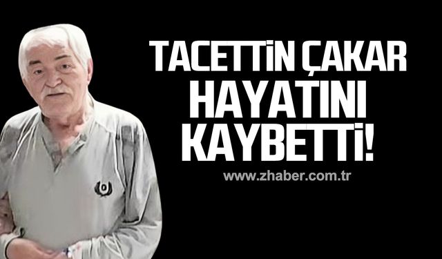 Tacettin Çakar hayatını kaybetti!