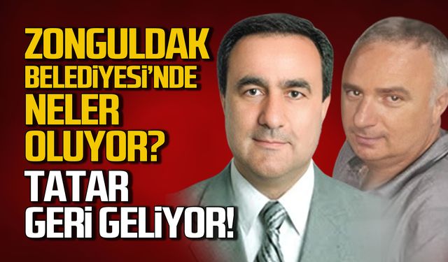 Zonguldak Belediyesi'nde son dakika! Tatar geri mi geliyor?