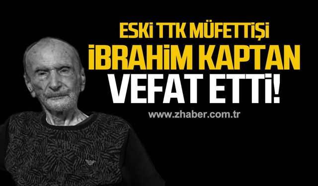 İbrahim Kaptan vefat etti!