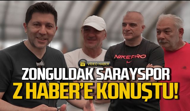 Zonguldak Sarayspor Z HABER'e konuştu!