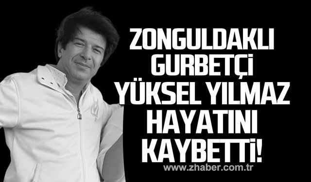 Yüksel Yılmaz hayatını kaybetti!