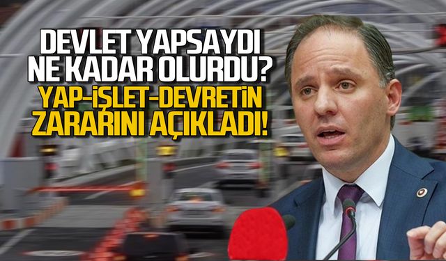 Devlet yapsaydı ne kadar olurdu? 'Yap-İşlet-Devret'in zararı ne kadar?