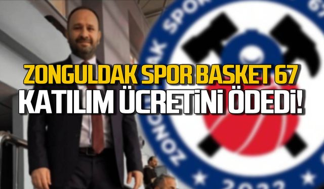 Zonguldak Spor Basket 67 katılım ücretini ödedi!