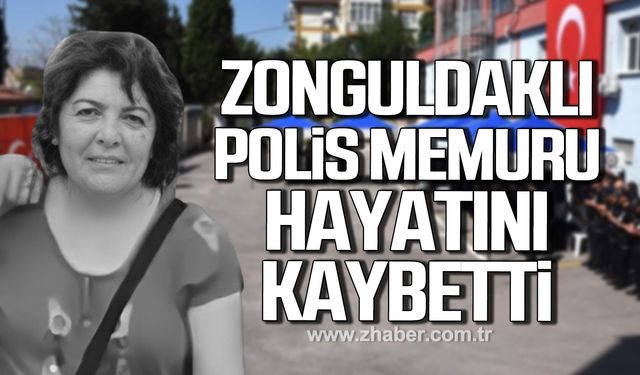 Zonguldaklı polis memuru Binnur Koçak Sayıt hayatını kaybetti!