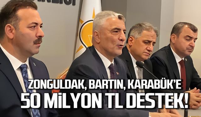 Zonguldak, Bartın, Karabük'e 50 Milyon TL destek!