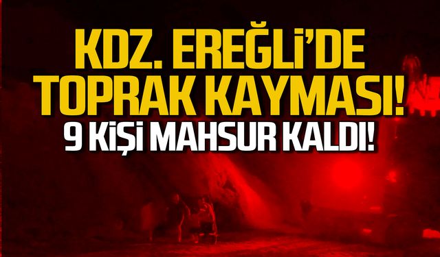 Kdz. Ereğli'de toprak kayması! 9 kişi mahsur kaldı!