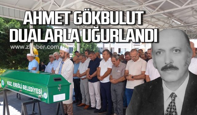 Ahmet Gökbulut dualarla uğurlandı!