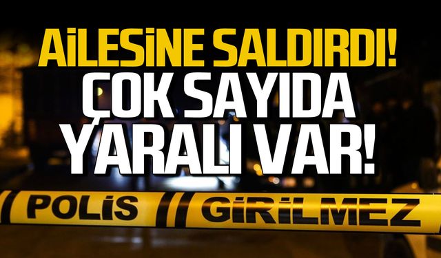 Ereğli'de olay! Ailesine saldırdı! Çok sayıda yaralı var!