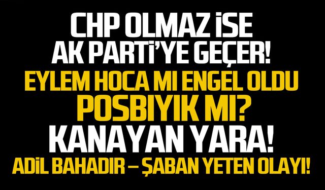 CHP olmaz ise Ak Parti’ye geçer!