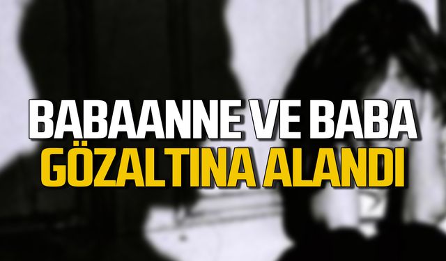 Çocuğa şiddetten babaanne ve baba gözaltına alandı