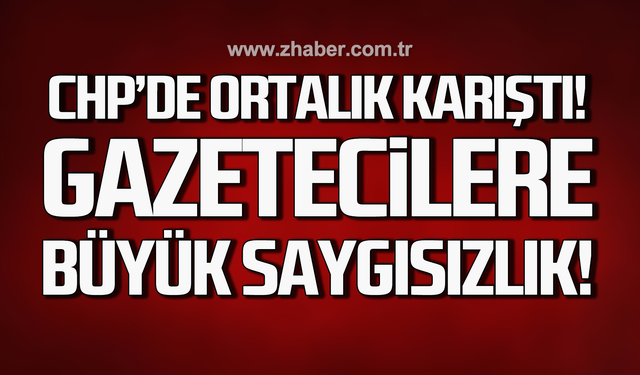 CHP'de ortalık karıştı! Gazatecilere büyük saygısızlık!