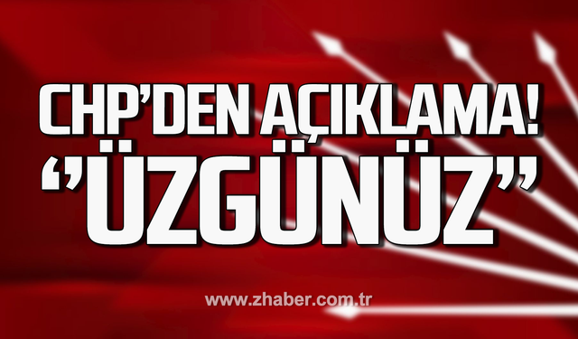 CHP'den açıklama gecikmedi! ''Üzgünüz!''