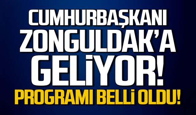 Cumhurbaşkanı Zonguldak'a geliyor! Programı belli oldu!