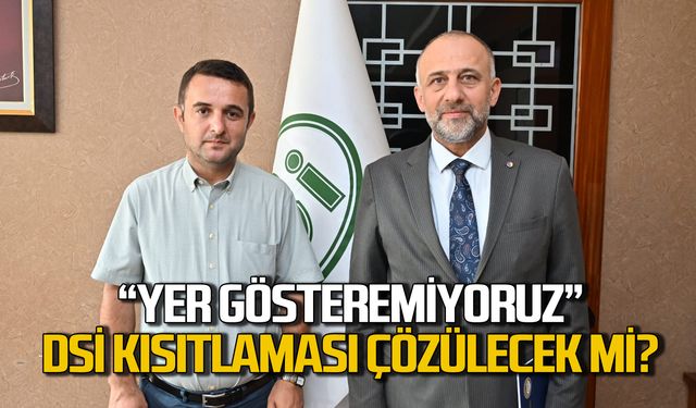 "Yatırımcı gelemiyor" ZTSO ile DSİ sorunu çözülecek mi?