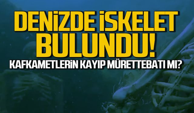 Denizde iskelet bulundu! Kafkametler'in kayıp mürettebatı mı?