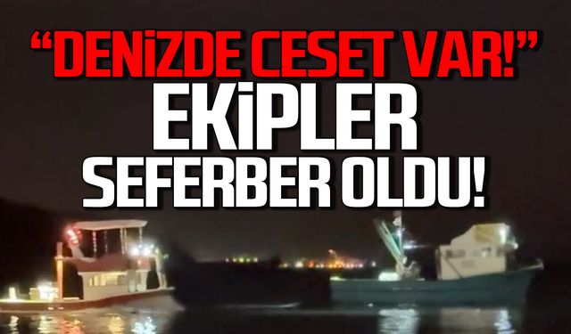 Denizde ceset var ihbarı ekipleri seferber etti!