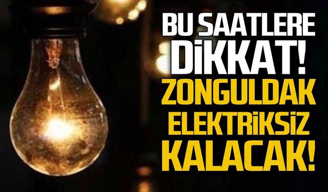 Zonguldak'ta 2 gün boyunca elektrik kesintileri yaşanacak!