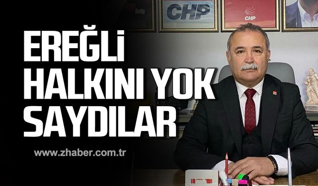 Kocamanoğlu; "Kdz.Ereğli halkını yok saydılar"