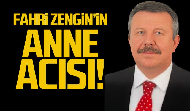 Fahri Zengin'in anne acısı!