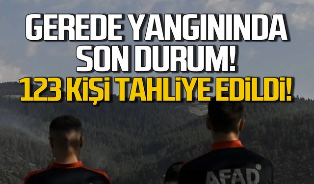 Gerede yangınınsa son durum! 123 kişi tahliye edildi!