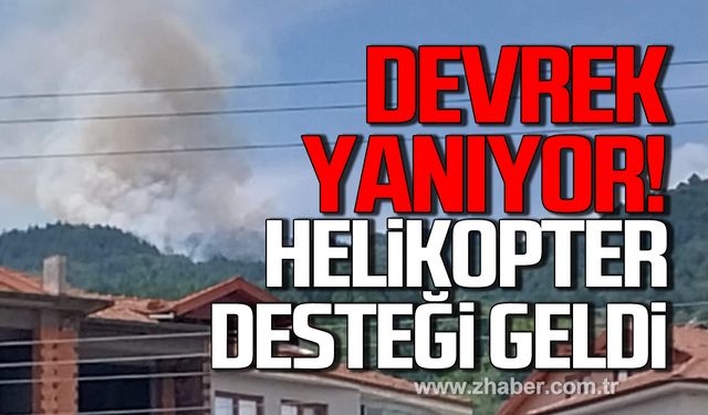 Devrek yanıyor! Helikopter desteği geldi!