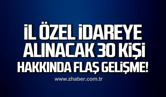 Zonguldak İl Özel İdaresi'ne alınacak 30 kişi hakkında flaş gelişme!