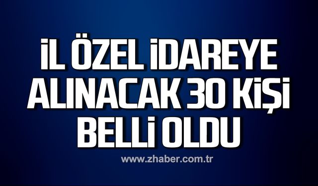 Zonguldak İl Özel İdaresi'ne alınacak  30 kişi belli oldu!