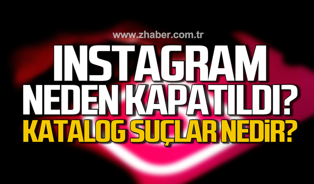 Instagram neden kapatıldı? Katalog suçlar nedir?