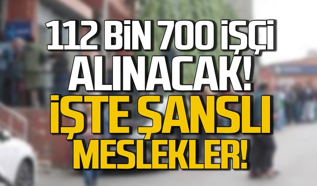 İşkur üzerinden 112 bin 700 kişi alınacak!