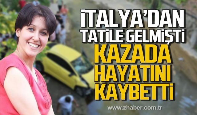 İtalya'dan Kdz. Ereğli'ye tatile gelmişti! Zehra Yolaçan kazada hayatını kaybetti!